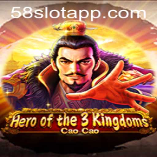 Hero of the 3 Kingdoms Cao Cao: An Exciting Adventure with 58SLOT.COM